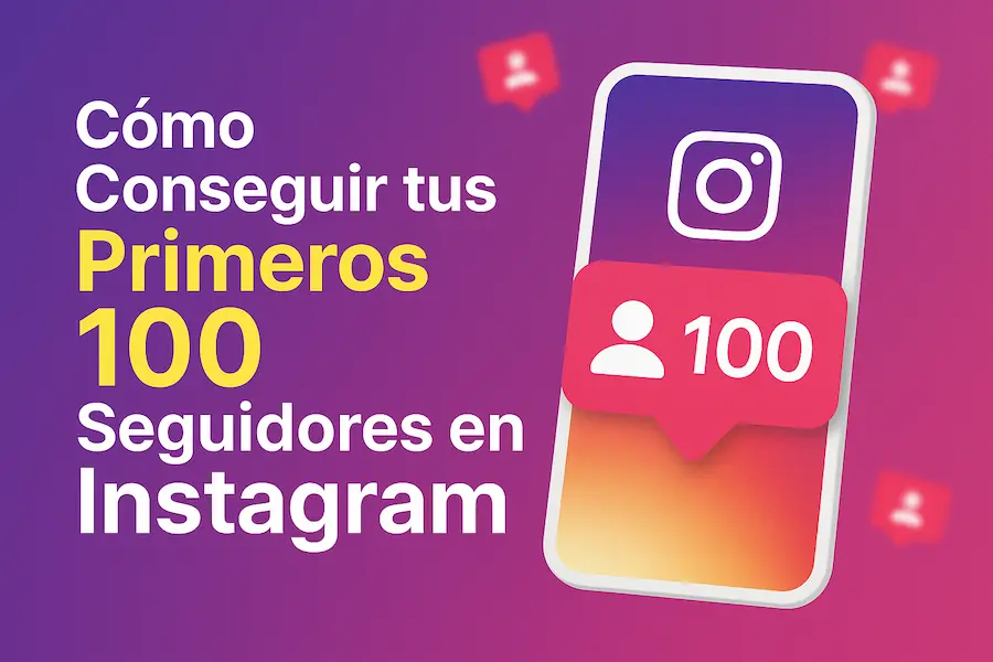 Cómo conseguir tus primeros 100 Seguidores Instagram